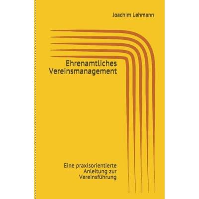Ehrenamtliches Vereinsmanagement, Gebundene Ausgabe von Joachim Lehmann, Praxis Plus Verlag GmbH, 978-3-945202-36-4