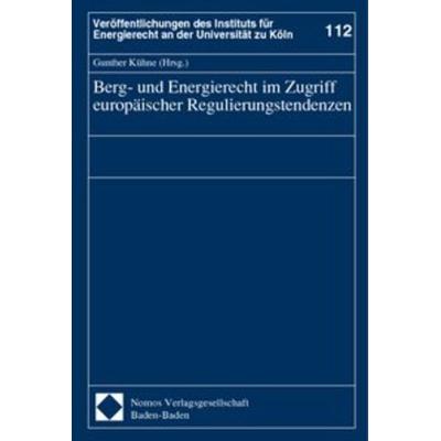 Berg- und Energierecht im Zugriff europäischer Regulierungstendenzen, Gebundene Ausgabe von Gunther Kühne, Nomos, 978-3-8329-0625-2