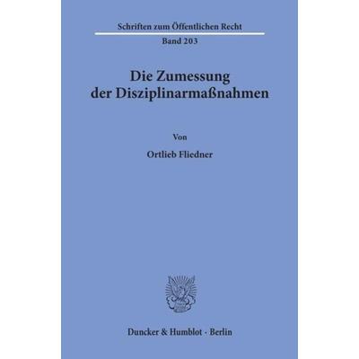 Die Zumessung der Disziplinarmaßnahmen., Taschenbuch von Ortlieb Fliedner, Duncker & Humblot, 978-3-428-02802-3