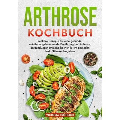 Arthrose Kochbuch, Taschenbuch von Victoria Fröhlich, Tolino media, 978-3-7592-9228-5