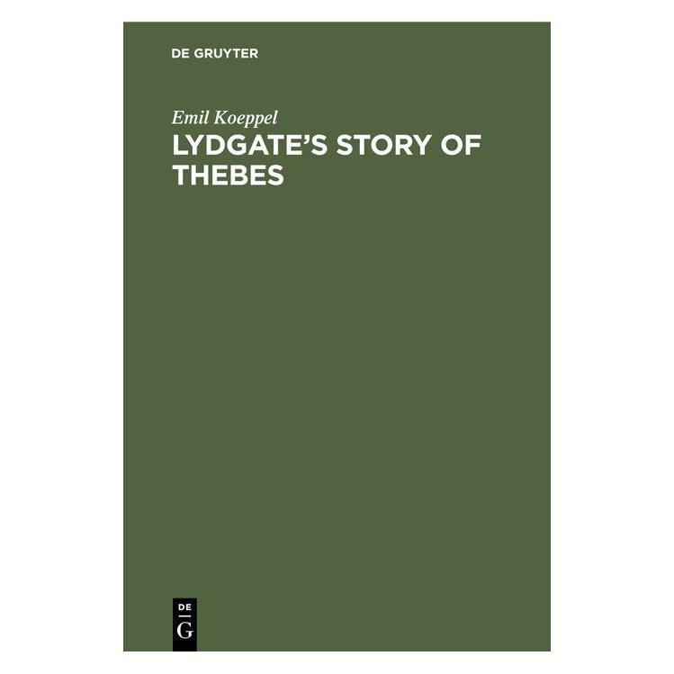 De Gruyter Koeppel:Lydgates Story of Thebes (Deutsch, Hardcover, Emil Koeppel) (67826684)