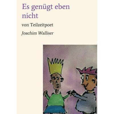 Es genügt eben nicht, Taschenbuch von Joachim Walliser, Tredition, 978-3-7469-5085-3