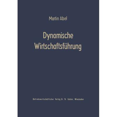 Dynamische Wirtschaftsführung, Taschenbuch von Martin Abel, Betriebswirtschaftlicher Verlag Gabler, 978-3-322-98266-7