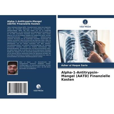 Alpha-1-Antitrypsin-Mangel (AATD) Finanzielle Kosten, Taschenbuch von Azhar ul Haque Sario, Verlag Unser Wissen, 978-620-8-21964-2