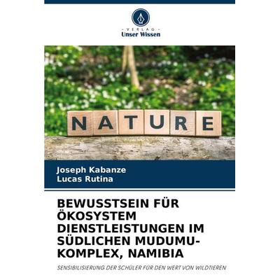 Bewusstsein für Ökosystem Dienstleistungen im Südlichen Mudumu-Komplex, Namibia, Taschenbuch von Joseph Kabanze,Lucas Rutina, Verlag Unser Wissen,
