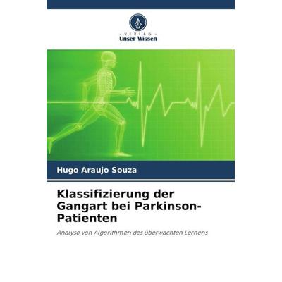 Klassifizierung der Gangart bei Parkinson-Patienten, Taschenbuch von Hugo Araujo Souza, Verlag Unser Wissen, 978-620-7-19337-0