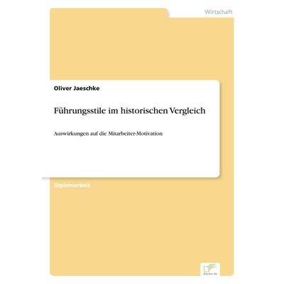 Führungsstile im historischen Vergleich, Taschenbuch von Oliver Jaeschke, GRIN, 978-3-8386-0697-2