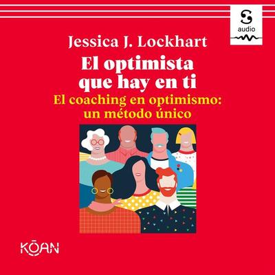 El optimista que hay en ti. El coaching en optimismo: un método único - Jessica Lockhart, Audio, 9781094422763