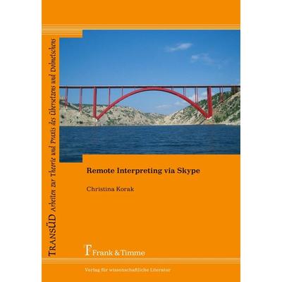 Remote Interpreting via Skype, Taschenbuch von Christina Korak, Frank & Timme, 978-3-86596-318-5