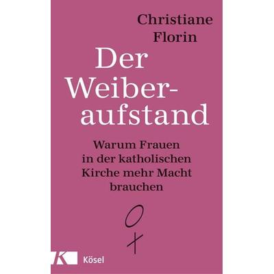 Der Weiberaufstand, Taschenbuch von Christiane Florin, Kösel, 978-3-466-37191-4