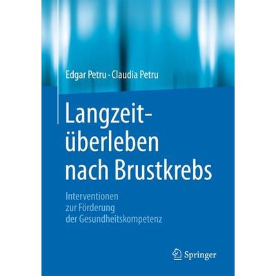 Langzeitüberleben nach Brustkrebs, Taschenbuch von Edgar Petru,Claudia Petru, Springer Berlin, 978-3-662-47003-9