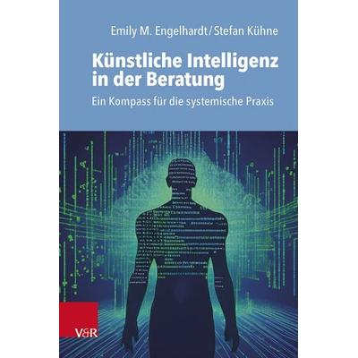 Künstliche Intelligenz in der Beratung, Taschenbuch von Emily M. Engelhardt,Stefan Kühne, Vandenhoeck + Ruprecht, 978-3-525-40871-1