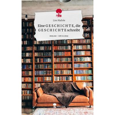 Eine G E S C H I C H T E, die G E S C H I C H T E schreibt. Life is a Story - story.one, Gebundene Ausgabe von Liss Mafrée, Story.one publishing,