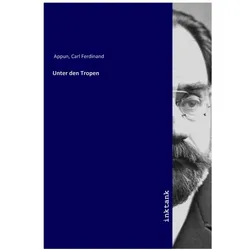 Unter den Tropen, Belletristik von Carl Ferdinand Appun