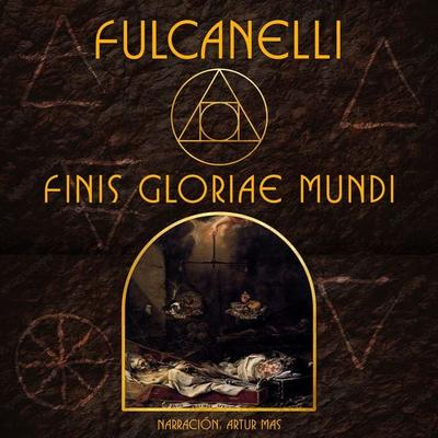 Finis Gloriae Mundi - Fulcanelli, Audio, 4067248131534