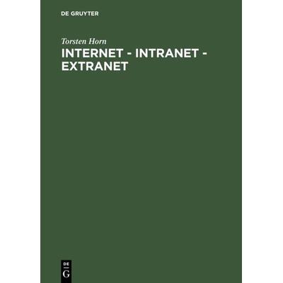 Internet - Intranet - Extranet, Gebundene Ausgabe von Torsten Horn, De Gruyter Oldenbourg, 978-3-486-25129-6
