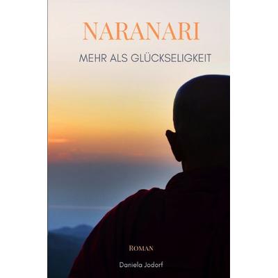 Naranari - Mehr als Glückseligkeit, Taschenbuch von Daniela Jodorf, Epubli, 978-3-7541-3377-4