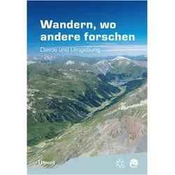 Wandern, wo andere forschen, Ratgeber von Christine Huovinen, Peter Bebi, Frank Krumm, Birgit Ottmer, Jochen Bettzieche-Keber, Sandra Gurzeler