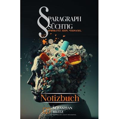 Paragraph Süchtig / Paragraph Süchtig - Notizbuch & 6, Taschenbuch von Sebastian Reitz, Epubli, 978-3-7598-0166-1