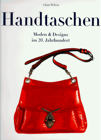 Claire Wilcox - Handtaschen. Moden und Designs im 20. Jahrhundert - Preis vom 18.10.2026 19:22:15 h
