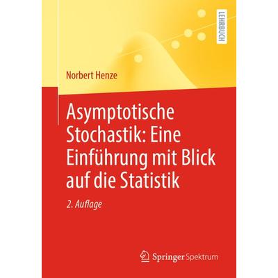 Asymptotische Stochastik: Eine Einführung mit Blick auf die Statistik, Taschenbuch von Norbert Henze, Springer Berlin, 978-3-662-68445-0