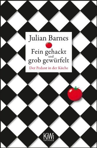 Julian Barnes - Fein gehackt und grob gewürfelt: Der Pedant in der Küche - Preis vom 13.10.2026 11:25:28 h