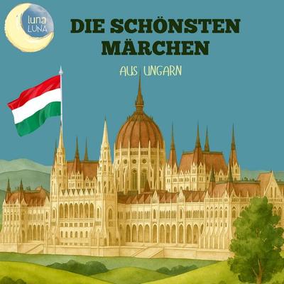 Die schönsten Märchen aus Ungarn - G. Stier,Luna Luna, Audio, 9783754518984