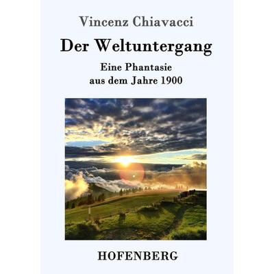 Der Weltuntergang, Taschenbuch von Vincenz Chiavacci, Hofenberg, 978-3-8430-9975-2