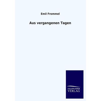 Aus vergangenen Tagen, Taschenbuch von Emil Frommel, Salzwasser, 978-3-8460-3566-5