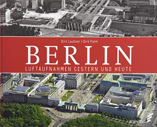 Dirk Laubner - Berlin: Luftaufnahmen gestern und heute - Preis vom 16.10.2026 11:41:07 h