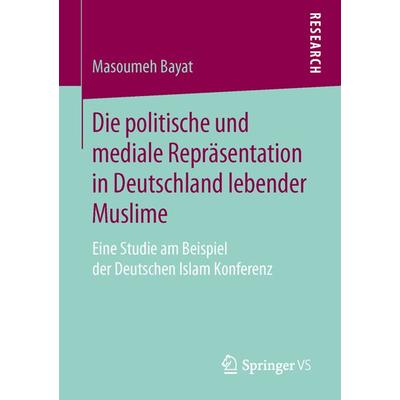 Die politische und mediale Repräsentation in Deutschland lebender Muslime, Taschenbuch von Masoumeh Bayat, Springer Fachmedien Wiesbaden GmbH,