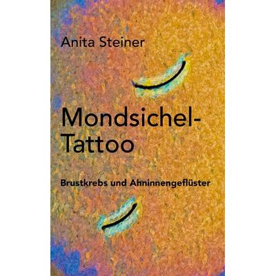 Mondsichel-Tattoo, Taschenbuch von Anita Steiner, BoD – Books on Demand, 978-3-7504-8087-2