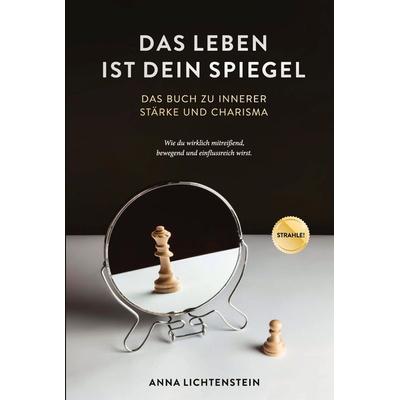 Das Leben ist dein Spiegel, Gebundene Ausgabe von Anna Lichtenstein, Tredition, 978-3-384-00767-4