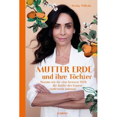 Mutter Erde und ihre Töchter, Gebundene Ausgabe von Sevilay Wilhelm, Scorpio Verlag, 978-3-95803-596-6