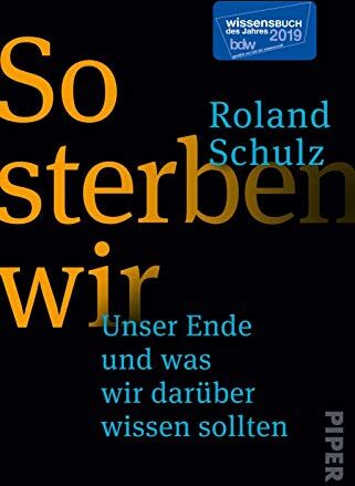 Roland Schulz - So sterben wir: Unser Ende und was wir darüber wissen sollten - Preis vom 11.10.2026 15:43:13 h