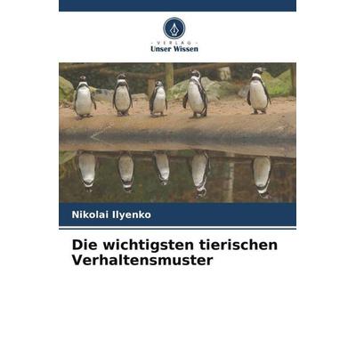 Die wichtigsten tierischen Verhaltensmuster, Taschenbuch von Nikolai Ilyenko, Verlag Unser Wissen, 978-620-5-64480-5