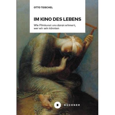 Im Kino des Lebens, Gebundene Ausgabe von Otto Teischel, Büchner, 978-3-96317-378-3