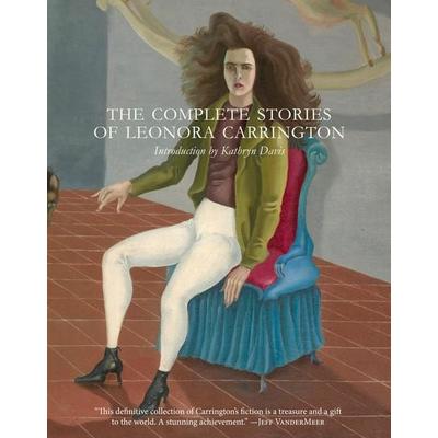 The Complete Stories of Leonora Carrington, Taschenbuch von Leonora Carrington, New York Review Of Books, 978-0-9973666-4-8