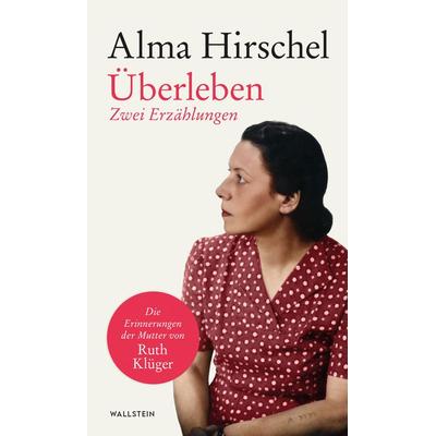 Überleben, Gebundene Ausgabe von Alma Hirschel, Wallstein Erfolgstitel - Belletristik und Sachbuch, 978-3-8353-5877-5