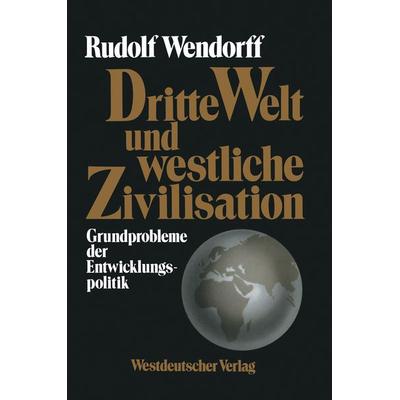 Dritte Welt und westliche Zivilisation, Taschenbuch von Rudolf Wendorff, VS Verlag für Sozialwissenschaften, 978-3-322-93563-2