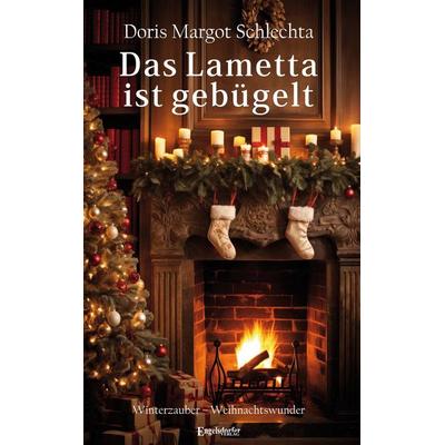 Das Lametta ist gebügelt, Taschenbuch von Doris Margot Schlechta, Engelsdorfer Verlag, 978-3-96940-860-5