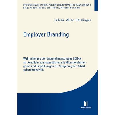 Employer Branding, Taschenbuch von Jelena Alice Haidinger, Akademische Verlagsgemeinschaft München, 978-3-86924-625-3