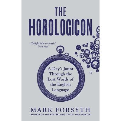 The Horologicon, Taschenbuch von Mark Forsyth, Icon Books, 978-1-78578-171-1