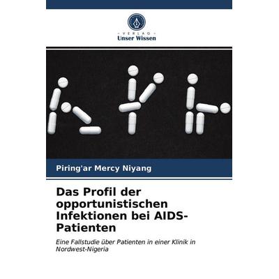 Das Profil der opportunistischen Infektionen bei AIDS-Patienten, Taschenbuch von Piring'ar Mercy Niyang, Verlag Unser Wissen, 978-620-4-00007-7