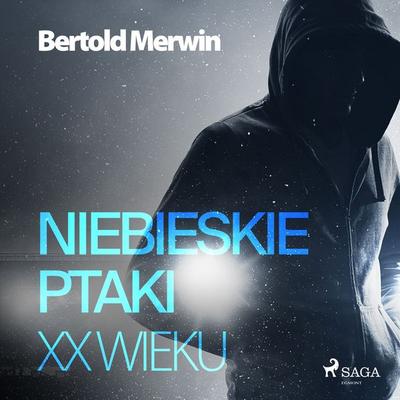 Niebieskie ptaki XX wieku - Bertold Merwin, Audio, 9788726596090