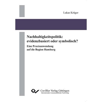 Nachhaltigkeitspolitik: evidenzbasiert oder symbolisch? Eine Praxisanwendung auf die Region Hamburg, Taschenbuch von Lukas Krüger, Cuvillier Verlag,