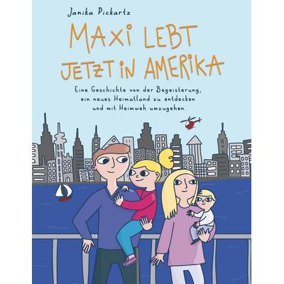 Maxi lebt jetzt in Amerika, Taschenbuch von Janika Pickartz, BoD – Books on Demand, 978-3-8370-1068-8