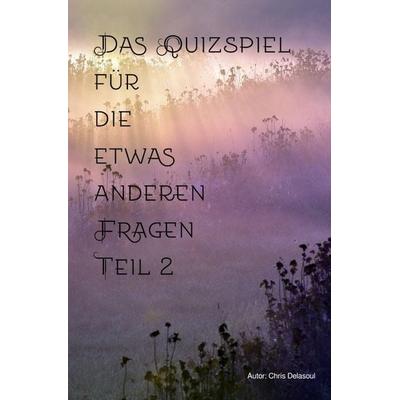 Das Quizspiel für die etwas anderen Fragen / Das Quizspiel für die etwas anderen Fragen Teil 2, Taschenbuch von Chris Delasoul, Epubli,