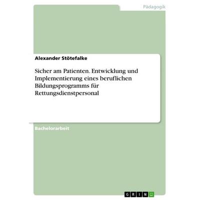 Sicher am Patienten. Entwicklung und Implementierung eines beruflichen Bildungsprogramms für Rettungsdienstpersonal, Taschenbuch von Alexander