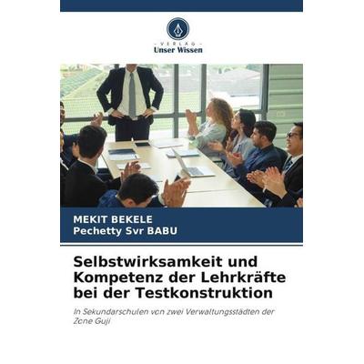 Selbstwirksamkeit und Kompetenz der Lehrkräfte bei der Testkonstruktion, Taschenbuch von Mekit Bekele,Pechetty Svr BABU, Verlag Unser Wissen,